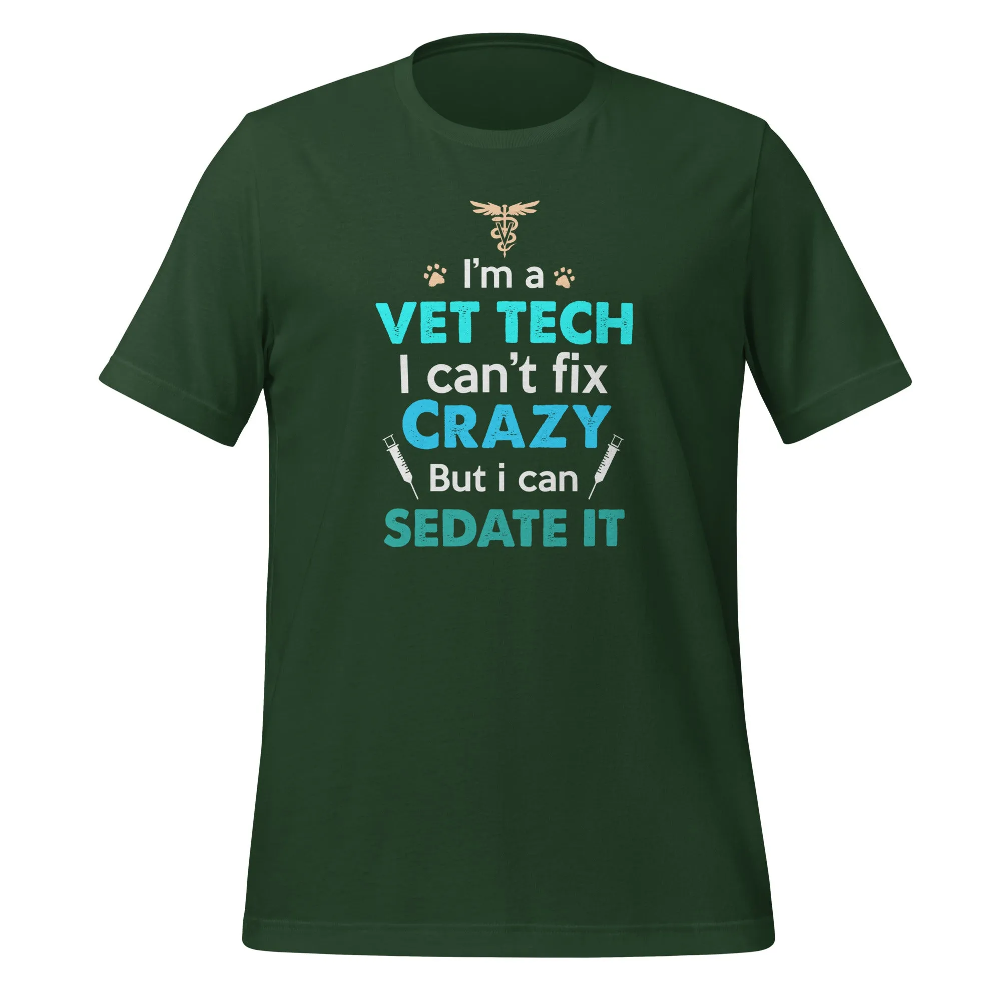 I'm a vet tech I can't fix crazy but I can sedate it Unisex T-shirt