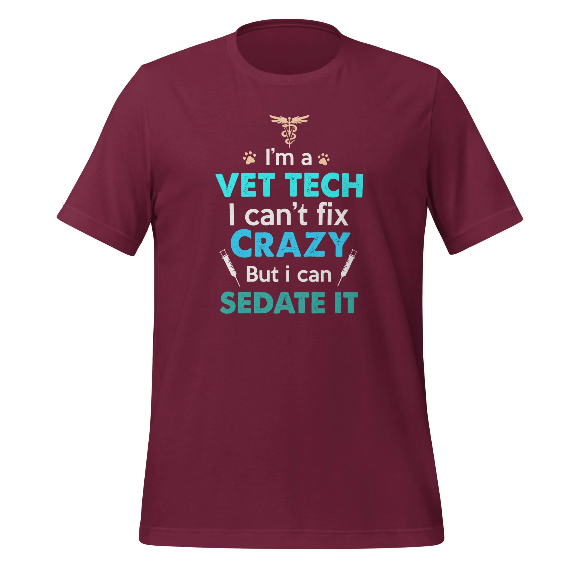 I'm a vet tech I can't fix crazy but I can sedate it Unisex T-shirt