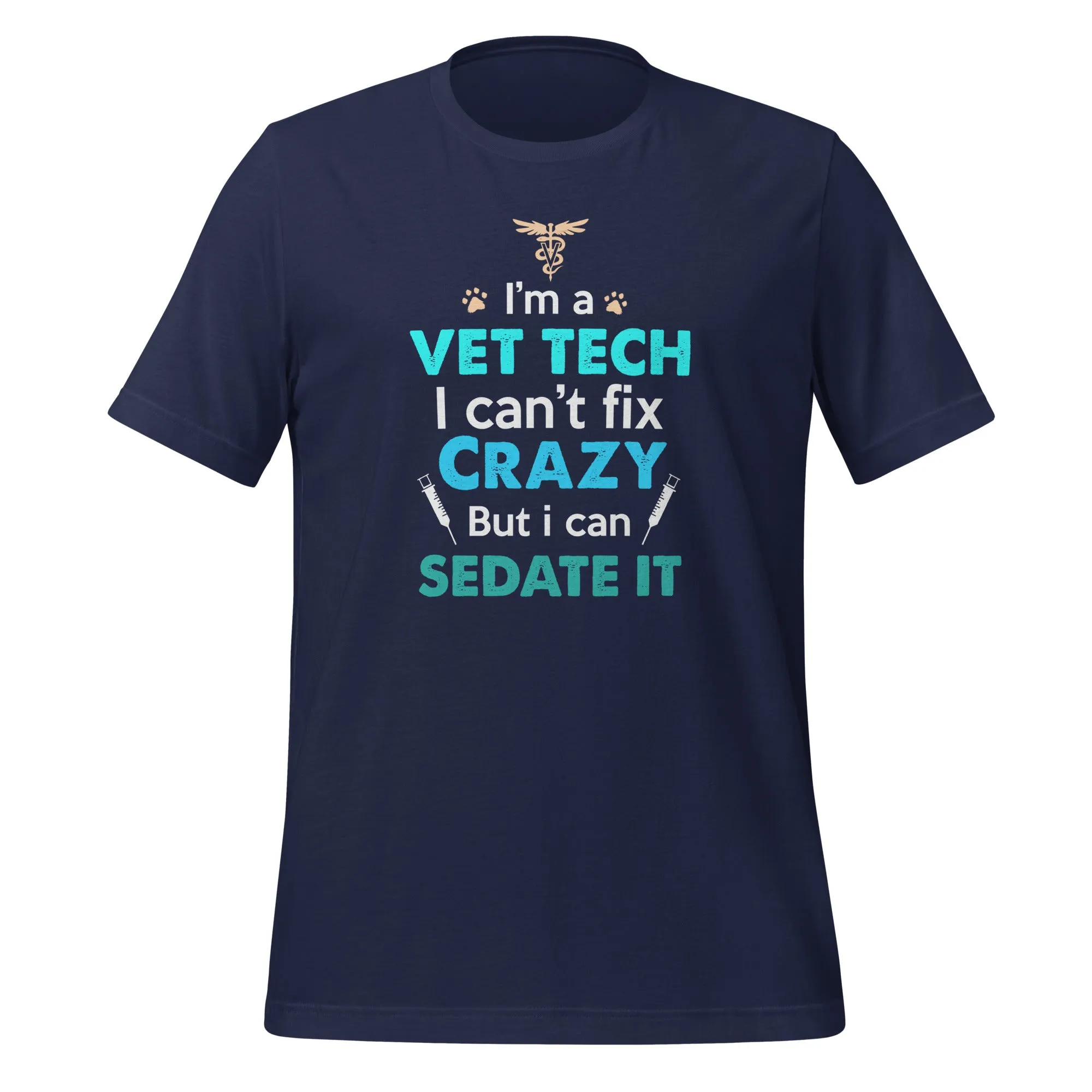 I'm a vet tech I can't fix crazy but I can sedate it Unisex T-shirt