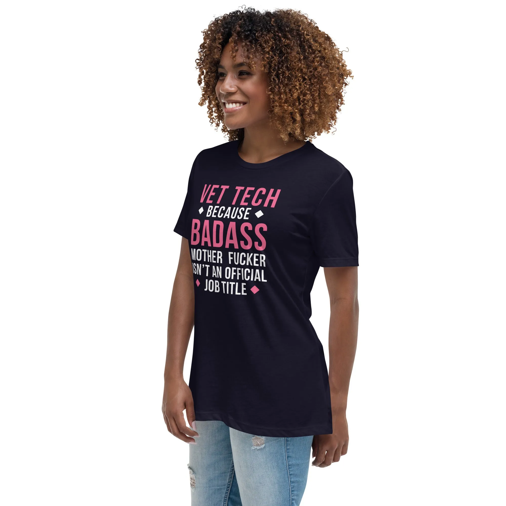 Vet Tech because badass mother fucker isn't an official job title Women's Relaxed Fit T-shirt