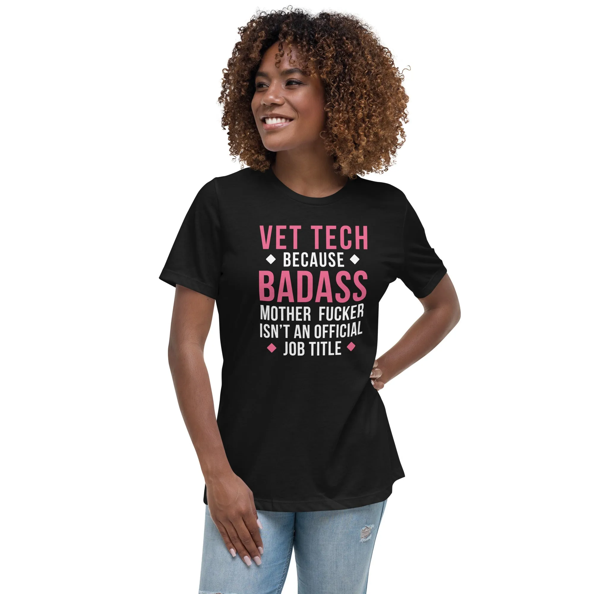 Vet Tech because badass mother fucker isn't an official job title Women's Relaxed Fit T-shirt