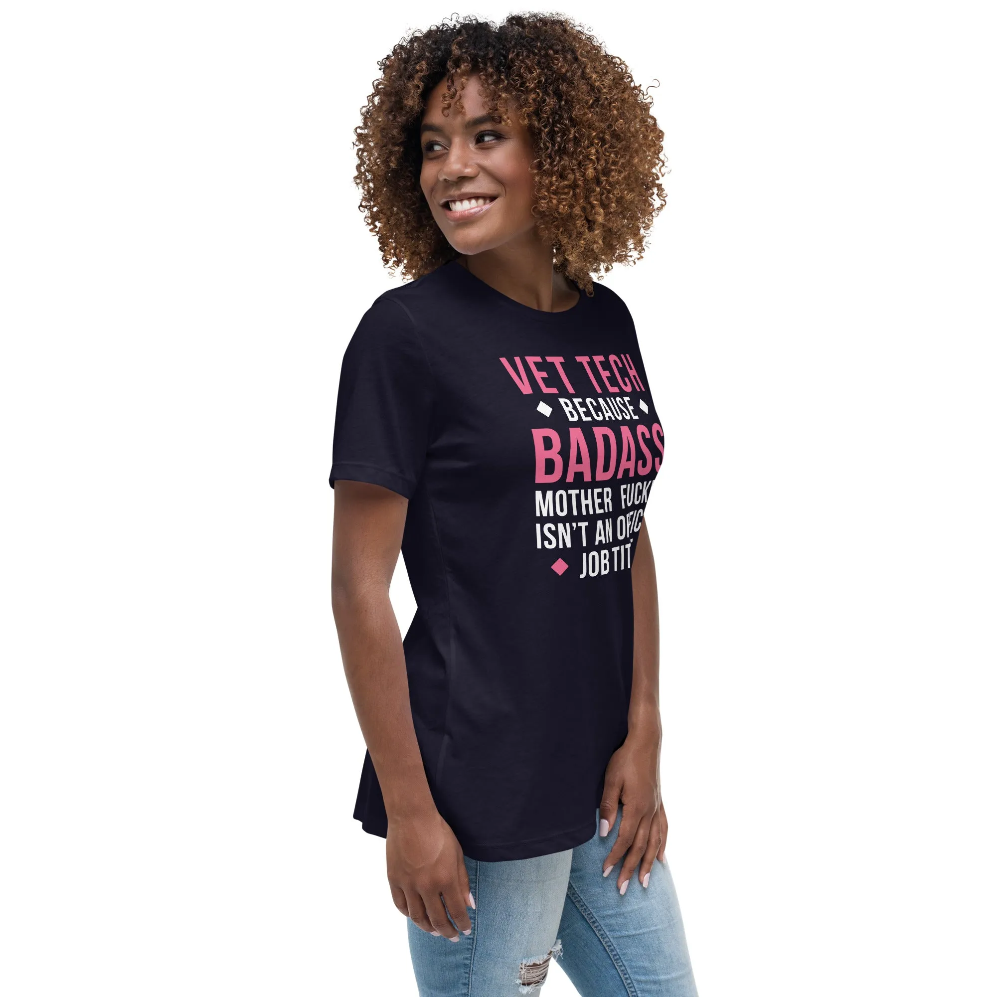 Vet Tech because badass mother fucker isn't an official job title Women's Relaxed Fit T-shirt