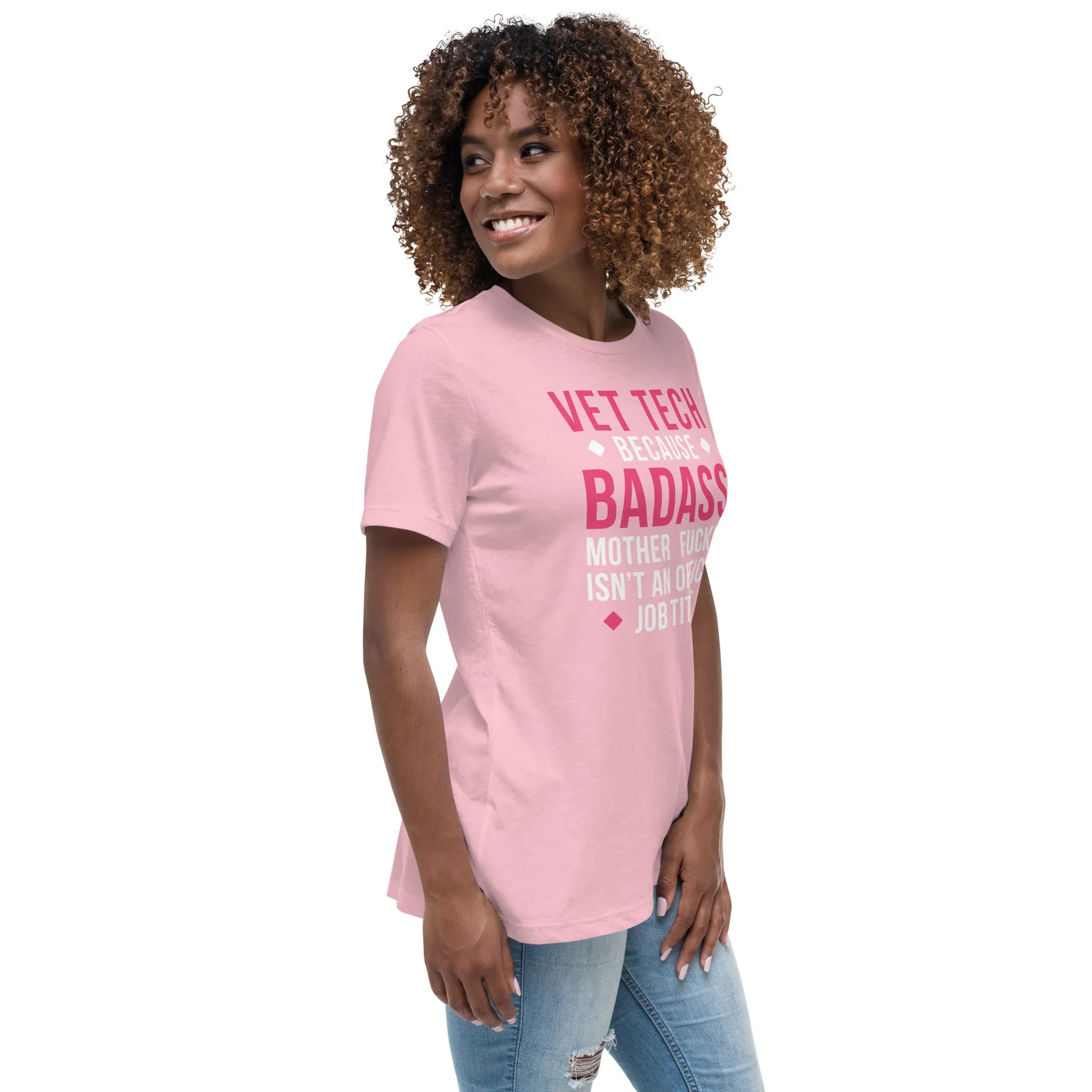 Vet Tech because badass mother fucker isn't an official job title Women's Relaxed Fit T-shirt