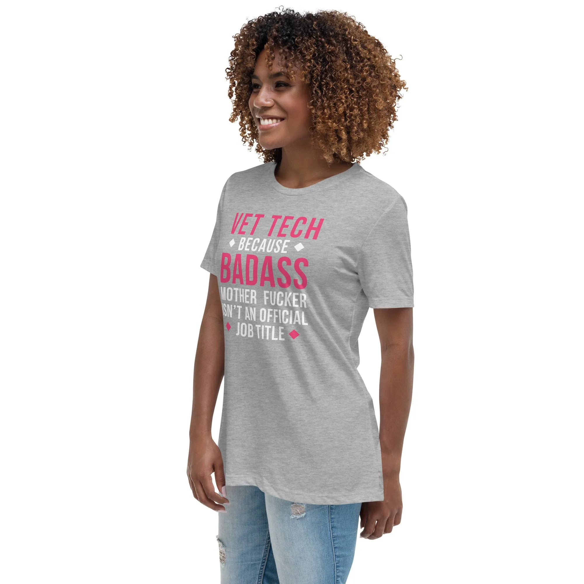 Vet Tech because badass mother fucker isn't an official job title Women's Relaxed Fit T-shirt