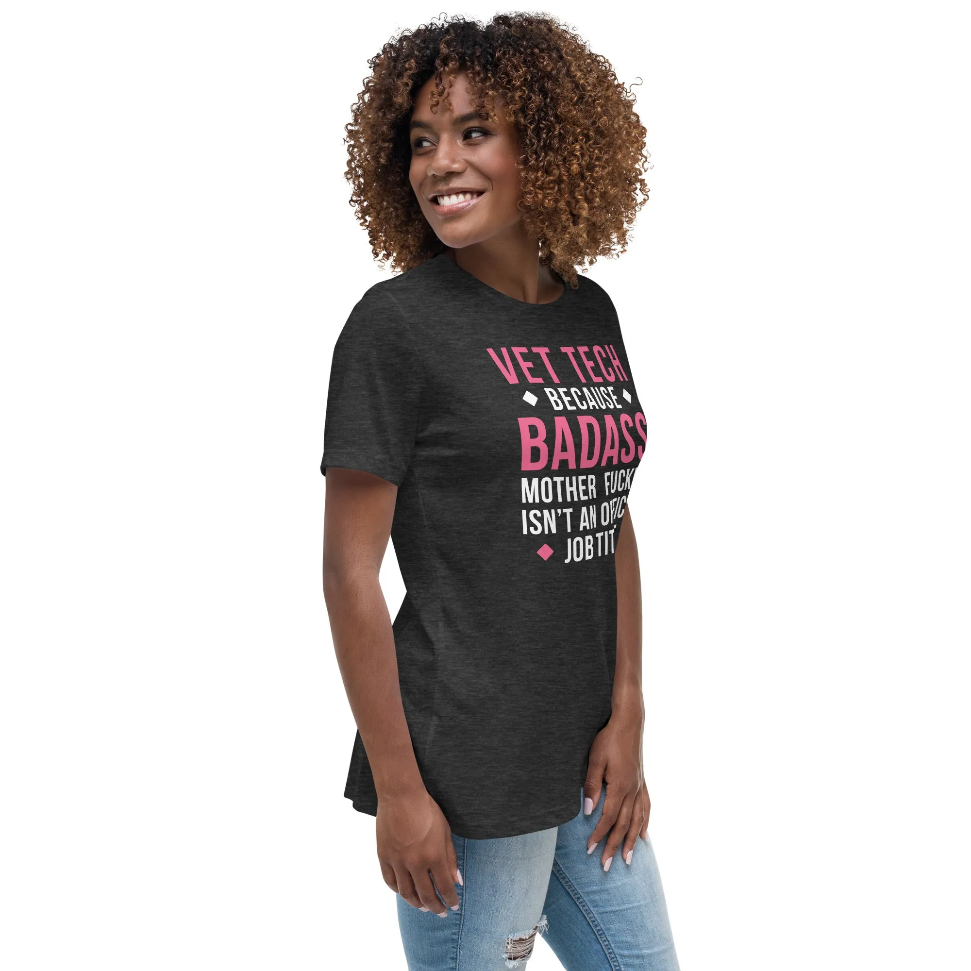Vet Tech because badass mother fucker isn't an official job title Women's Relaxed Fit T-shirt