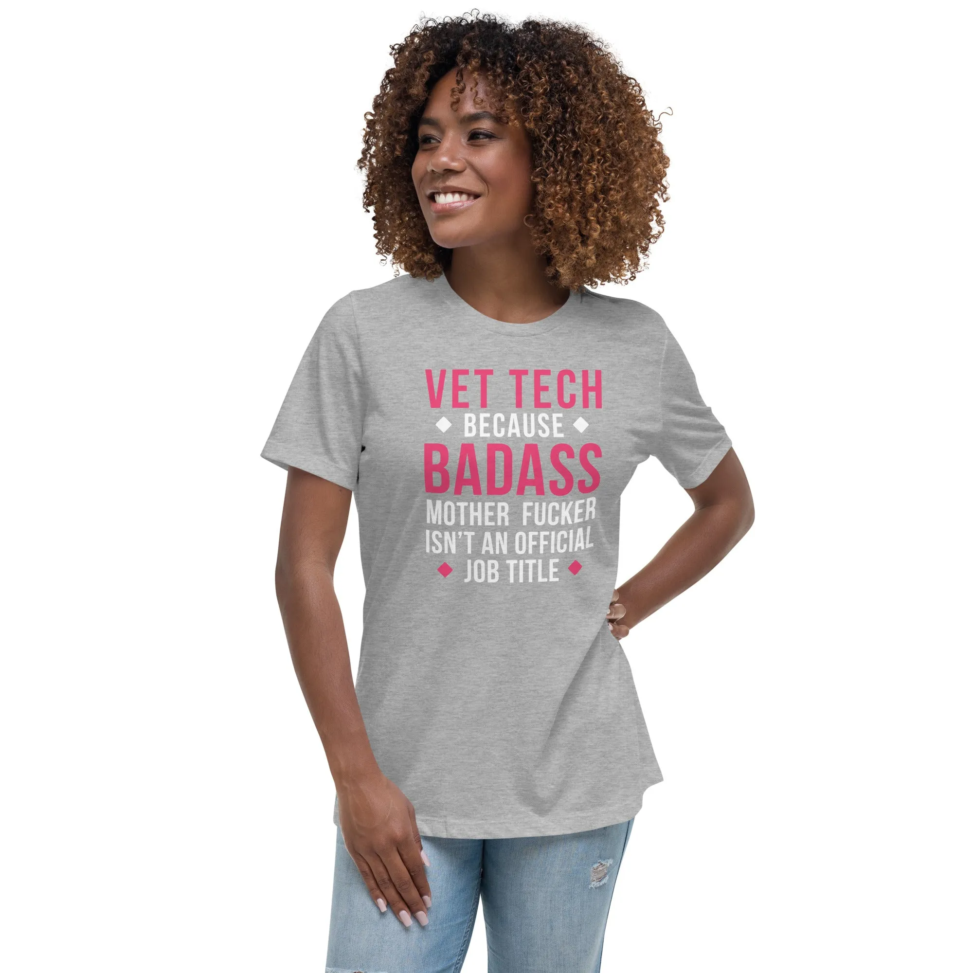 Vet Tech because badass mother fucker isn't an official job title Women's Relaxed Fit T-shirt