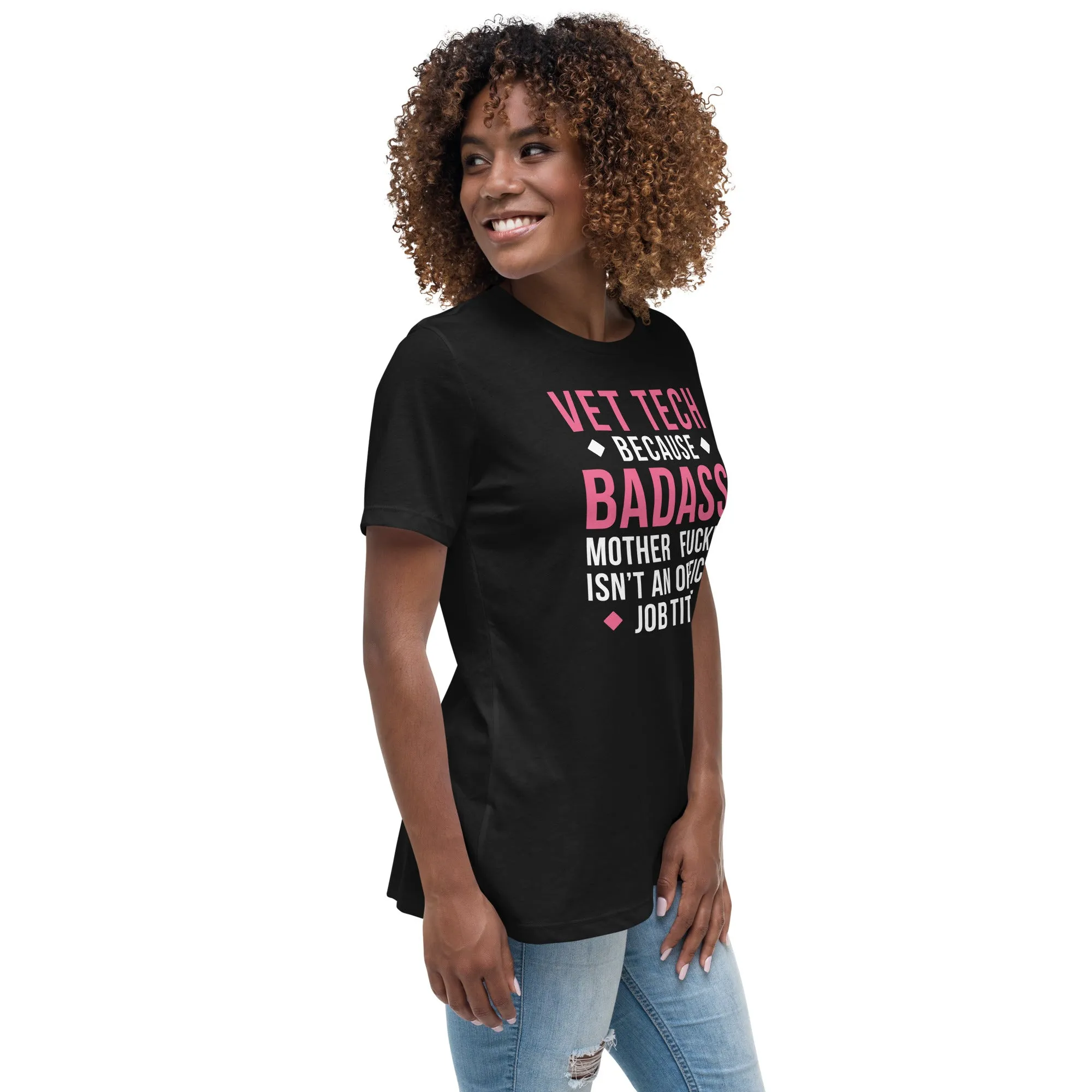 Vet Tech because badass mother fucker isn't an official job title Women's Relaxed Fit T-shirt