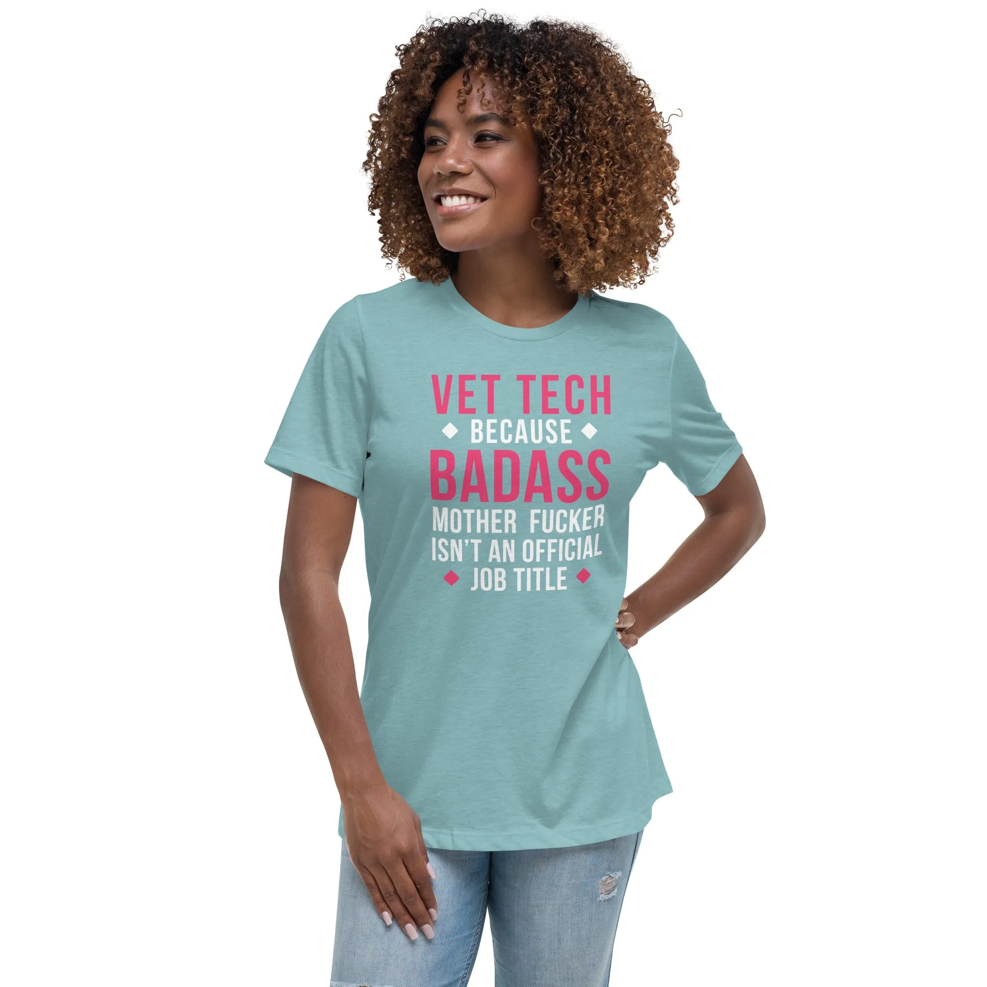 Vet Tech because badass mother fucker isn't an official job title Women's Relaxed Fit T-shirt