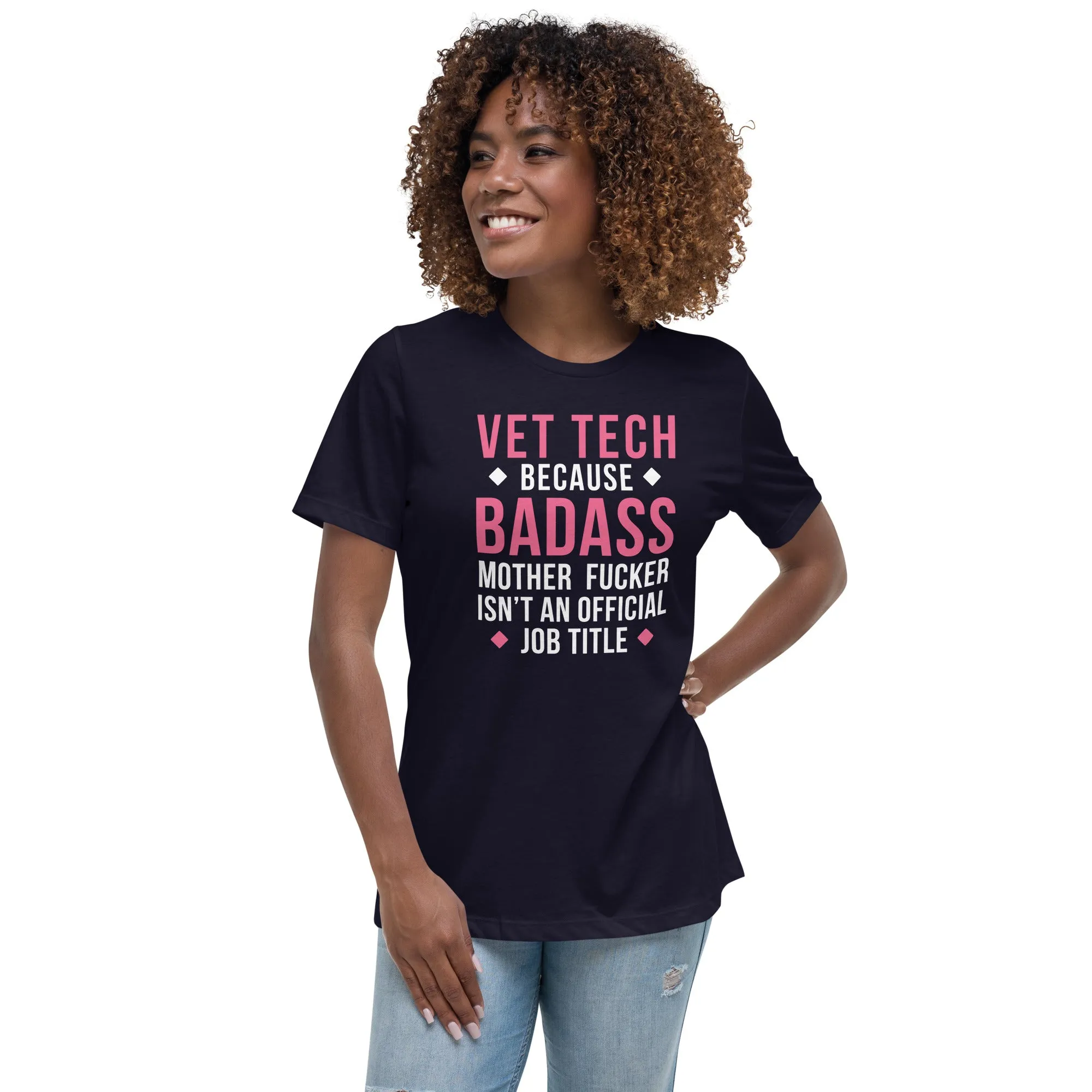 Vet Tech because badass mother fucker isn't an official job title Women's Relaxed Fit T-shirt