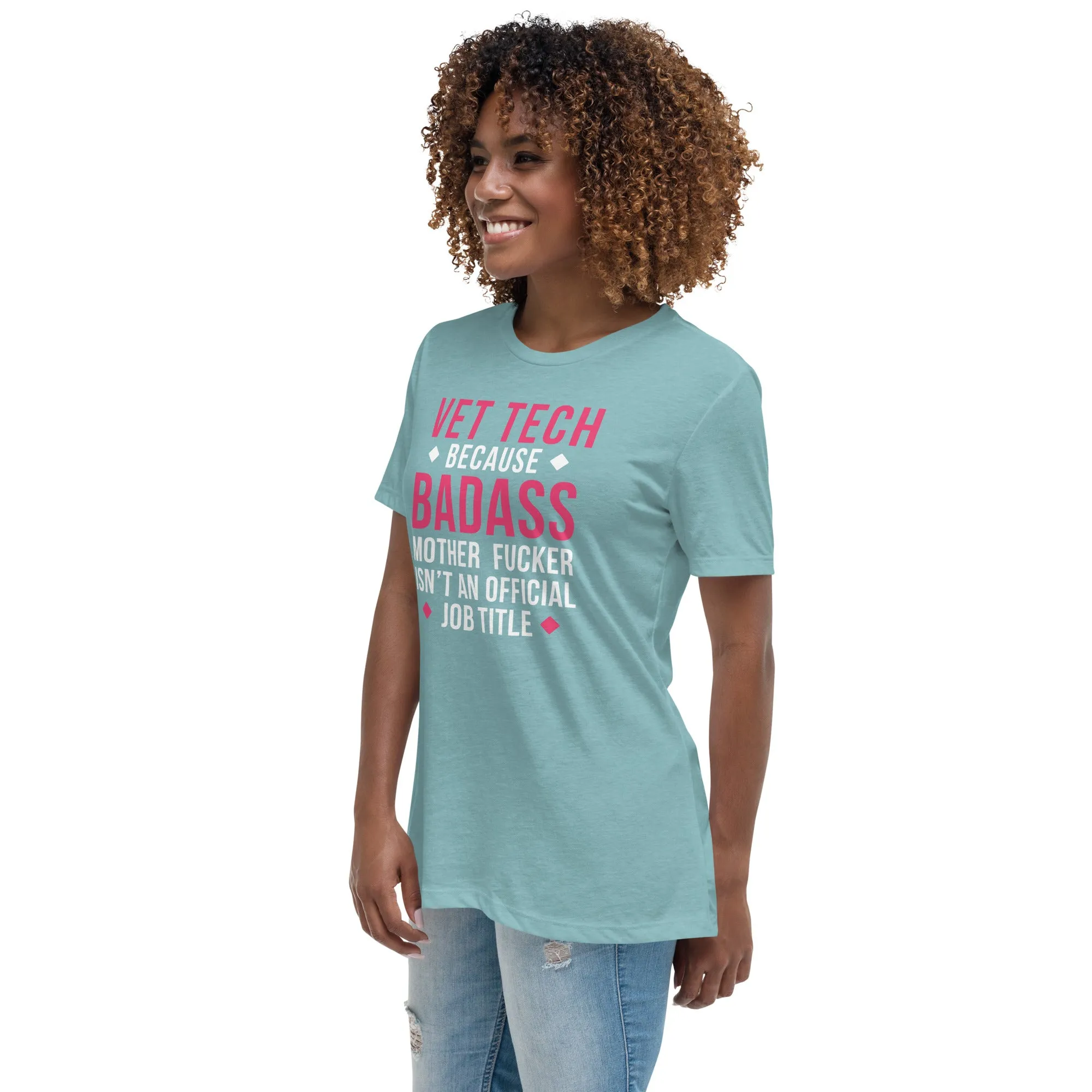 Vet Tech because badass mother fucker isn't an official job title Women's Relaxed Fit T-shirt