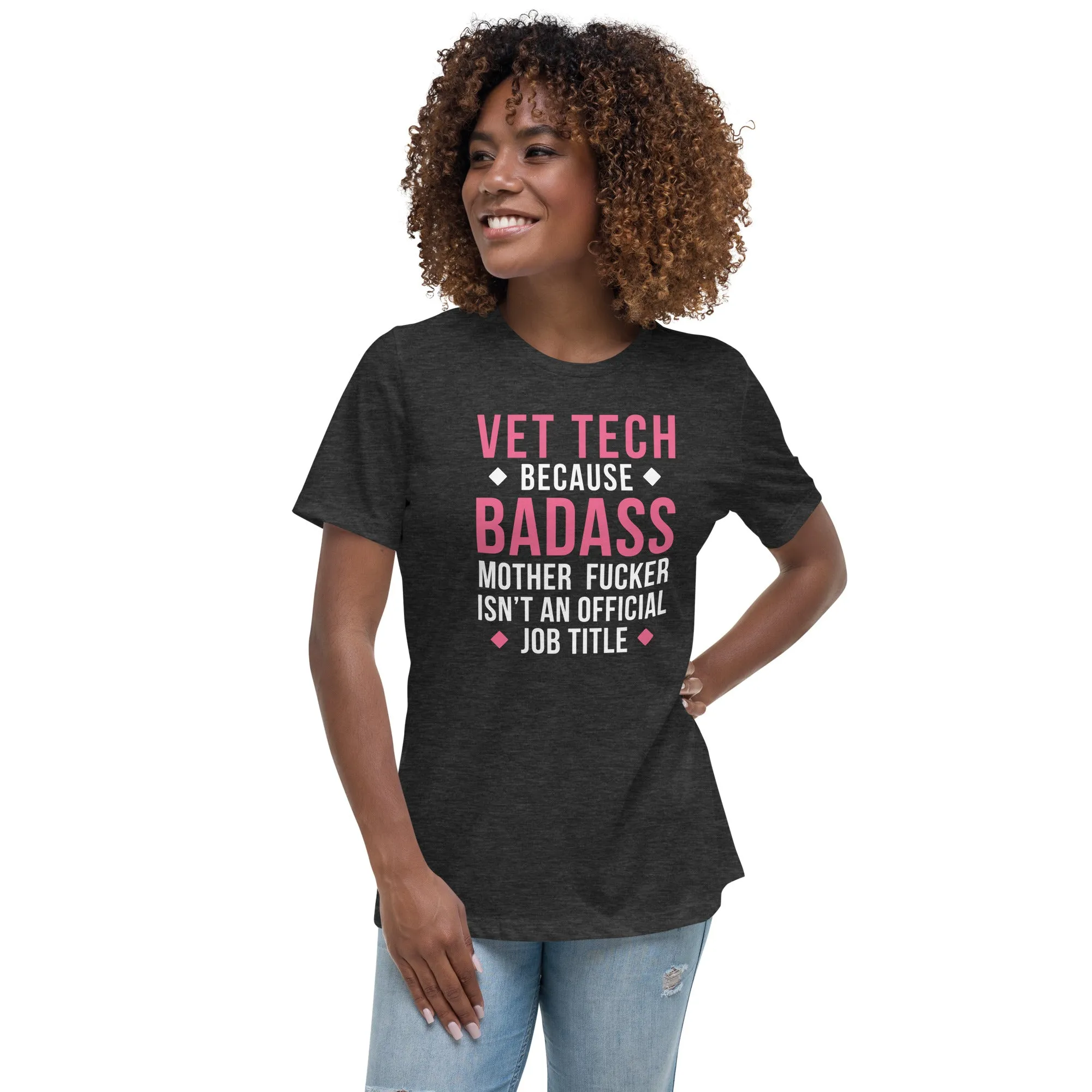 Vet Tech because badass mother fucker isn't an official job title Women's Relaxed Fit T-shirt
