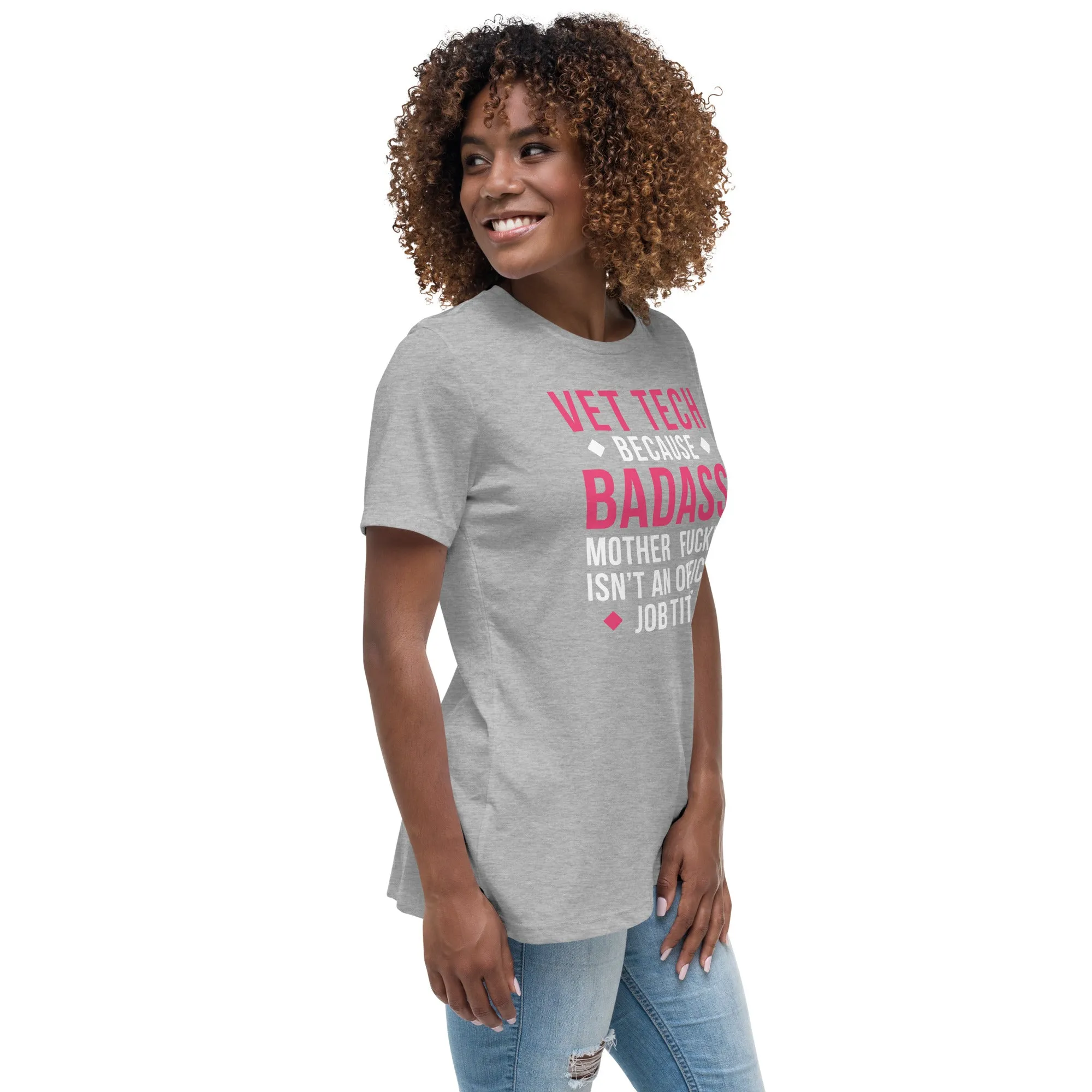 Vet Tech because badass mother fucker isn't an official job title Women's Relaxed Fit T-shirt