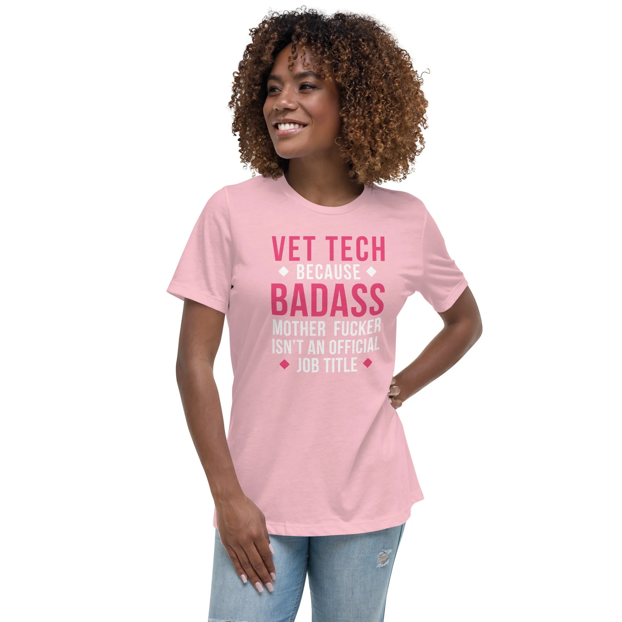 Vet Tech because badass mother fucker isn't an official job title Women's Relaxed Fit T-shirt